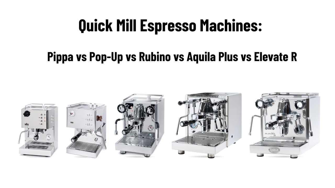 Quick Mill Espresso Machines Compared: Pippa vs Pop-Up vs Rubino vs Aquila Plus vs Elevate R (2026)